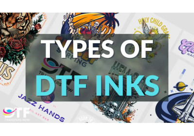 Types of DTF Inks